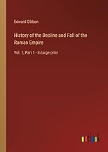 History of the Decline and Fall of the Roman Empire: Vol. 1; Part 1 - in large print