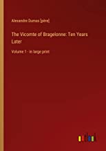 The Vicomte of Bragelonne: Ten Years Later: Volume 1 - in large print