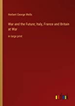 War and the Future; Italy, France and Britain at War: in large print