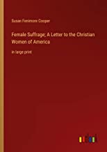 Female Suffrage; A Letter to the Christian Women of America: in large print