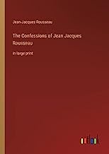 The Confessions of Jean Jacques Rousseau: in large print
