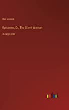 Epicoene; Or, The Silent Woman: in large print