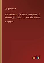 The Gentleman of Fifty and The Damsel of Nineteen; (An early uncompleted fragment): in large print