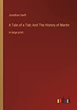 A Tale of a Tub; And The History of Martin: in large print
