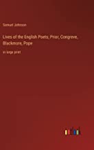 Lives of the English Poets; Prior, Congreve, Blackmore, Pope: in large print