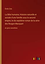 La Bête humaine; Histoire naturelle et sociale d'une famille sous le second empire, le dix-septième roman de la série des Rougon-Macquart: en gros caractères