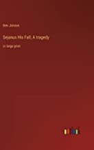 Sejanus His Fall; A tragedy: in large print