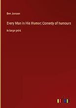 Every Man in His Humor; Comedy of humours: in large print