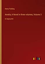 Amelia; A Novel in three volumes, Volume 3: in large print