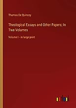 Theological Essays and Other Papers; In Two Volumes: Volume I - in large print