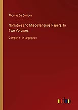 Narrative and Miscellaneous Papers; In Two Volumes: Complete - in large print