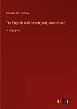 The English Mail-Coach; and, Joan of Arc: in large print