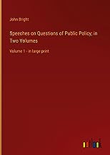 Speeches on Questions of Public Policy; in Two Volumes: Volume 1 - in large print