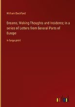 Dreams, Waking Thoughts and Incidents; In a series of Letters from Several Parts of Europe: in large print