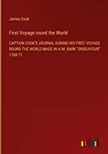 First Voyage round the World: CAPTAIN COOK'S JOURNAL DURING HIS FIRST VOYAGE ROUND THE WORLD MADE IN H.M. BARK 