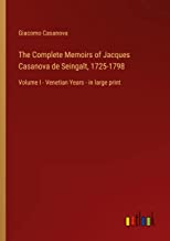 The Complete Memoirs of Jacques Casanova de Seingalt, 1725-1798: Volume I - Venetian Years - in large print