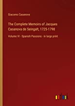 The Complete Memoirs of Jacques Casanova de Seingalt, 1725-1798: Volume VI - Spanish Passions - in large print