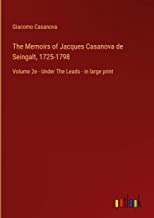 The Memoirs of Jacques Casanova de Seingalt, 1725-1798: Volume 2e - Under The Leads - in large print