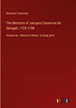 The Memoirs of Jacques Casanova de Seingalt, 1725-1798: Volume 6c - Return to Rome - in large print