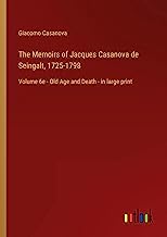 The Memoirs of Jacques Casanova de Seingalt, 1725-1798: Volume 6e - Old Age and Death - in large print