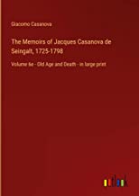 The Memoirs of Jacques Casanova de Seingalt, 1725-1798: Volume 6e - Old Age and Death - in large print