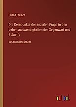 Die Kernpunkte der sozialen Frage in den Lebensnotwendigkeiten der Gegenwart und Zukunft: in Großdruckschrift