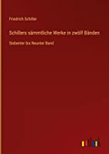 Schillers sämmtliche Werke in zwölf Bänden: Siebenter bis Neunter Band
