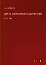 Schillers sämmtliche Werke in zwölf Bänden: Achter Band