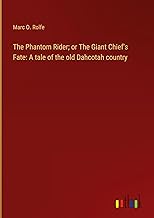 The Phantom Rider; or The Giant Chief's Fate: A tale of the old Dahcotah country