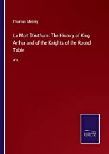 La Mort D'Arthure: The History of King Arthur and of the Knights of the Round Table: Vol. I