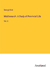 Middlemarch. A Study of Provincial Life: Vol. II