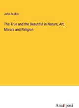 The True and the Beautiful in Nature, Art, Morals and Religion