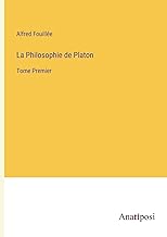 La Philosophie de Platon: Tome Premier