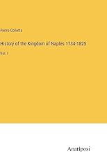History of the Kingdom of Naples 1734-1825: Vol. I