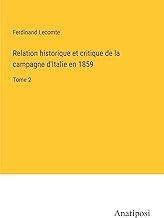 Relation historique et critique de la campagne d'Italie en 1859: Tome 2