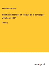 Relation historique et critique de la campagne d'Italie en 1859: Tome 2