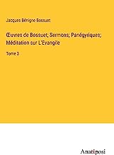 ¿uvres de Bossuet; Sermons; Panégyriques; Méditation sur L'Evangile: Tome 3