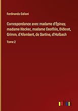 Correspondance avec madame d'¿pinay, madame Necker, madame Geoffrin, Diderot, Grimm, d'Alembert, de Sartine, d'Holbach: Tome 2