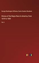 History of the Negro Race in America, from 1619 to 1880: Vol. I