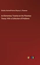 An Elementary Treatise on the Planetary Theory: With a Collection of Problems