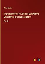 The Queen of the Air. Being a Study of the Greek Myths of Cloud and Storm: Vol. IX
