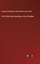 The Fo-Sho-Hing-Tsan-King, a Life of Buddha