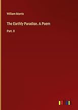 The Earthly Paradise. A Poem: Part. II