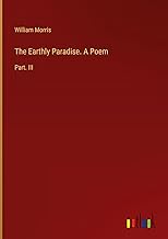 The Earthly Paradise. A Poem: Part. III