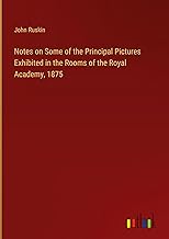 Notes on Some of the Principal Pictures Exhibited in the Rooms of the Royal Academy, 1875