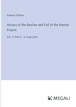History of the Decline and Fall of the Roman Empire: Vol. 4; Part 2 - in large print