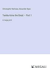 Tamburlaine the Great ¿ Part 1: in large print