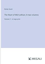 The Heart of Mid-Lothian; In two volumes: Volume 2 - in large print