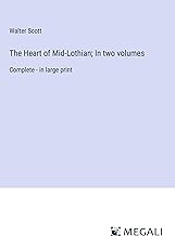 The Heart of Mid-Lothian; In two volumes: Complete - in large print