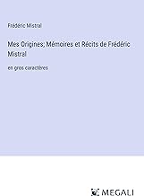 Mes Origines; Mémoires et Récits de Frédéric Mistral: en gros caractères
